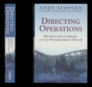 Simpson Directing Operations,  British Corps Command On The Western Front 1914 - 18