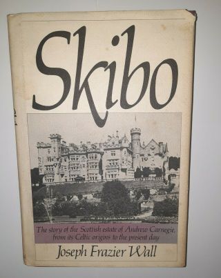Skibo Story Of Scottish Estate Of Andrew Carnegie By Joseph Wall 1984 First.