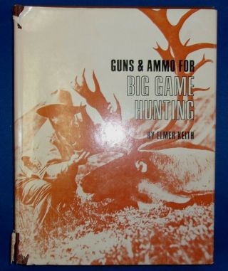 1965 Guns And Ammo For Big Game Hunting By Elmer Keith Shooting Rifles Gun Book