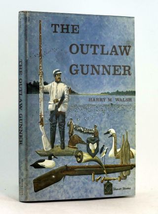 Wildfowling Market Hunting 1971 The Outlaw Gunner Harry Walsh Hardcover W/dj