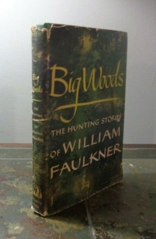 Big Woods The Hunting Stories By William Faulkner 1st Edition 1st Printing Hc/dj