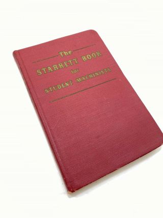 The Starrett Book For Student Machinists Handbook 1941 Hardback