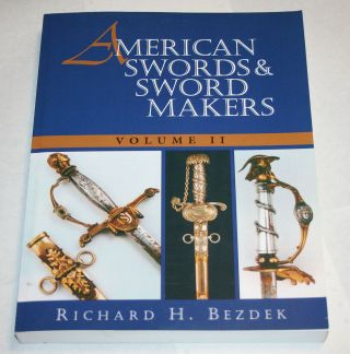 American Swords And Sword Makers By Richard H.  Bezdek (1999,  Trade Paperback)