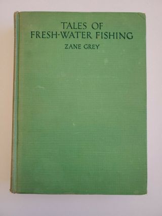 Tales Of Fresh - Water Fishing By Zane Grey,  Grosset & Dunlap,  1928