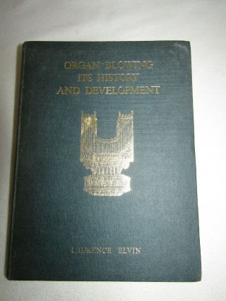 Organ Blowing Its History And Development By Laurence Elvin First Edition