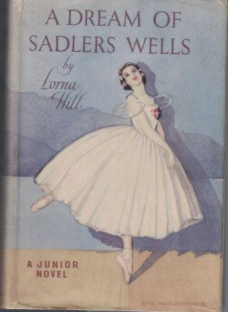 A Dream Of Sadlers Wells By Lorna Hill Sadlers Wells Ballet Book 1953 H/b D/j Ec