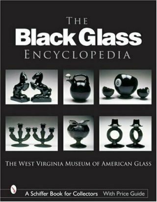 The Black Glass Encyclopedia (schiffer Book For Collectors) By The West Virgi…