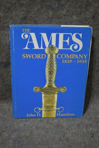 The Ames Sword Company 1829 - 1935,  Hard Cover Book,  C.  John D.  Hamilton,  C.  1983