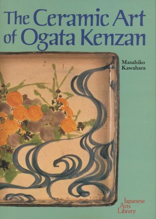 Masahiko Kawahara,  Trans Richard L Wilson / Ceramic Art Of Ogata Kenzan 1st 1985