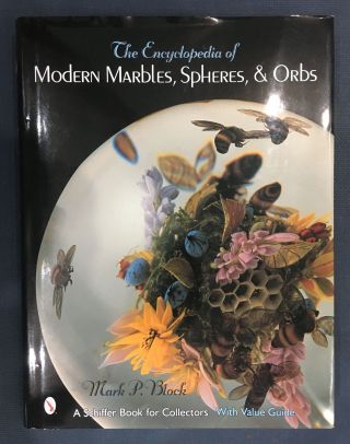 The Encyclopedia Of Modern Marbles,  Spheres,  & Orbs (schiffer Book For Collect.