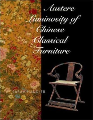 Austere Luminosity Of Chinese Classical Furniture By Sarah Handler (2001, .