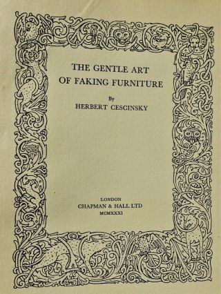 The Gentle Art of Faking Furniture First Edition 1931 Herbert Cescinsky 2
