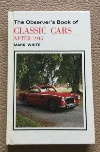 Observers Book Of Classic Cars After 1945 By Mark White,  Hardback,  Collectible.