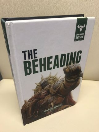 Warhammer 40,  000 The Beheading Guy Haley 1st Edition 1/1 The Beast Arises