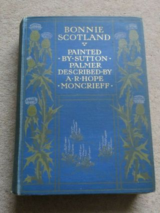 Bonnie Scotland Painted By Sutton Palmer,  Described By A.  R.  Hope Moncrieff,  1905