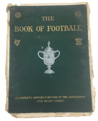 The Book Of Football: A Complete History And Record Of The Association And Rugby