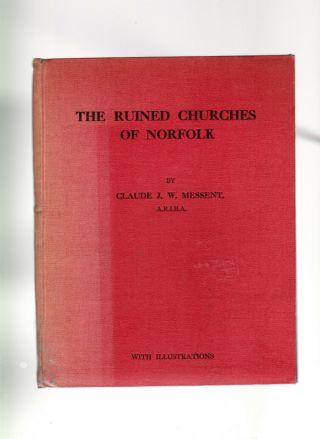 The Ruined Churches Of Norfolk By C Messent With Pen And Ink Illustrations 1931