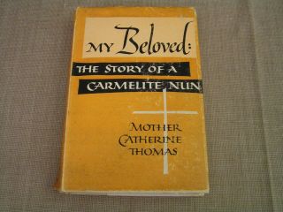My Beloved - The Story Of A Carmelite Nun - 1955 Mother Catherine Thomas Book