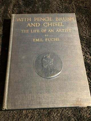 Emil Fuchs / With Pencil Brush And Chisel The Life Of An Artist Signed 1st 1925