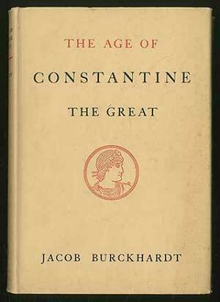 Jacob Burckhardt / The Age Of Constantine The Great First Edition 1949