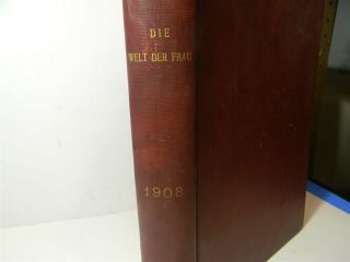 Vintage 1908 Die Welt Der Frau " The World Of Women " German Text Book 4d