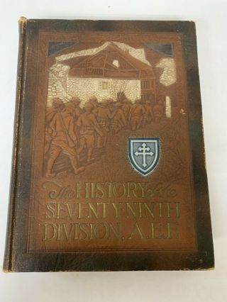 The History Of The Seventy Ninth Division A.  E.  F During The World War 1917 - 1919