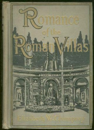 Romance Of The Roman Villas The Renaissance By Elizabeth Champney 1908 1st Ed