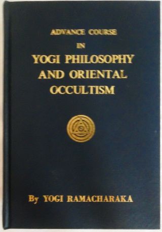 Advanced Course In Yogi Philosophy And Oriental Occultism Ramacharaka 1931