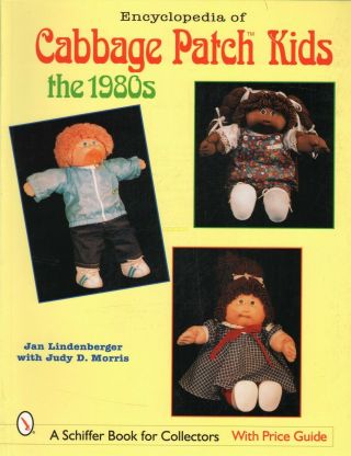 Encyclopedia Of Cabbage Patch Kids : The 1980s With Over 750 Color Photos,