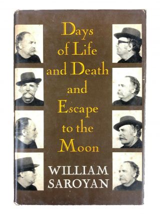 William Saroyan Days Of Life And Death And Escape To The Moon 1st Edition 1st Pr