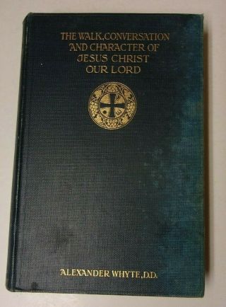 The Walk,  Conversation,  And Character Of Jesus Christ Our Lord,  A.  Whyte (1905)