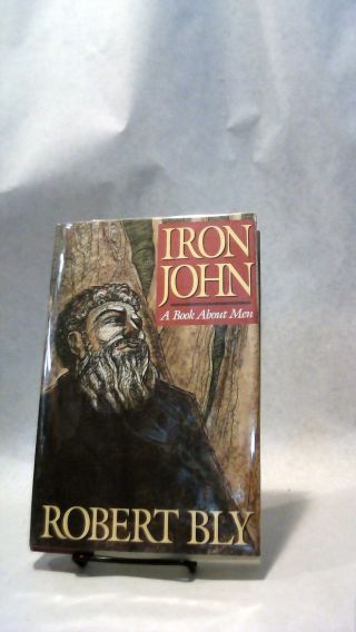 Robert Bly / Iron John A Book About Men Poetry Men First Edition