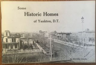 South Dakota Hist - Some Historic Homes Of Yankton - D.  T.  Dorothy Jencks - 1974