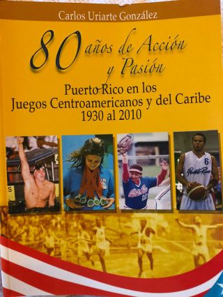 80 Anos De Accion Y Pasion,  Puerto Rico En Juegos Centroamericanos Y Del Caribe
