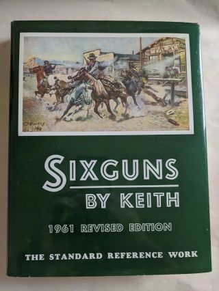 Sixguns By Keith The Standard Reference Work By Elmer Keith