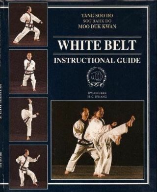White Belt: Instructional Guide - Tang Soo Do By H.  C.  Hwang