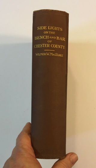 Side Lights On The Bench And Bar Of Chester County Wilmer W Macelree 1918 Hc