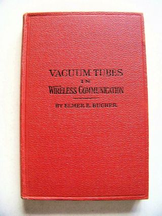 1919 1st Ed.  Vacuum Tubes In Wireless Communication By Elmer Bucher Illustrated