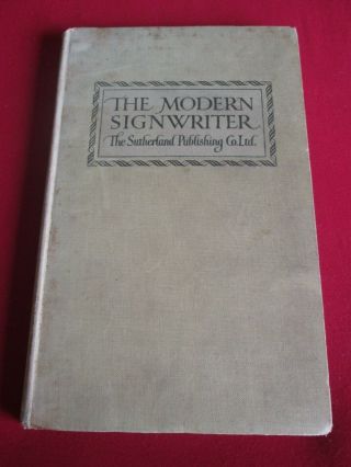 The Modern Signwriter: The Sutherland Publishing Co Ltd Second Edition 1947
