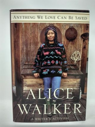 Alice Walker / Anything We Love Can Be Saved A Writer 