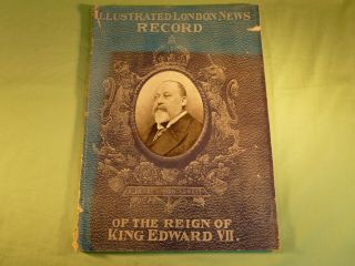 Illustrated London News Record Of The Reign Of King Edward Vii 1910