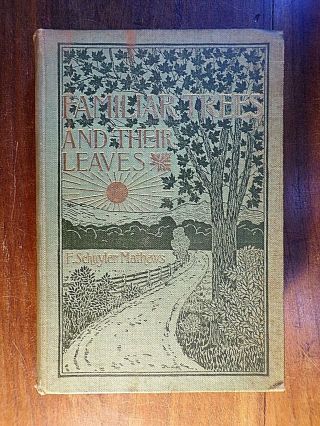 F.  Schuylar Mathews Familiar Trees And Their Leaves 1st/1st Hc 1896