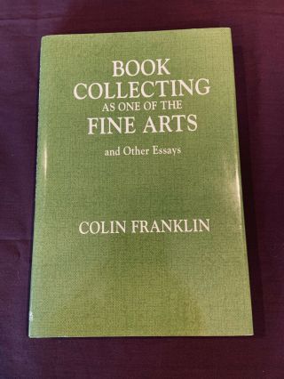 Book Collecting As One Of The Fine Arts : And Other Essays By Colin Franklin1996