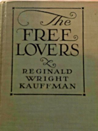Reginald Wright Kauffman / The Lovers A Novel Of To - Day 1st Ed 1925