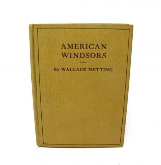 Wallace Nutting American Windsors Handbook Furniture 1917 Illustrated Framingham