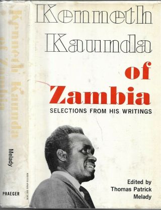 Of Zambia Selections From His Writings.  By Kenneth Kannda.  N.  Y.  1964.  In D/j