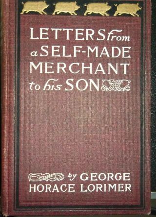 Letters From A Self - Made Merchant To His Son,  By George Horace Lorimer
