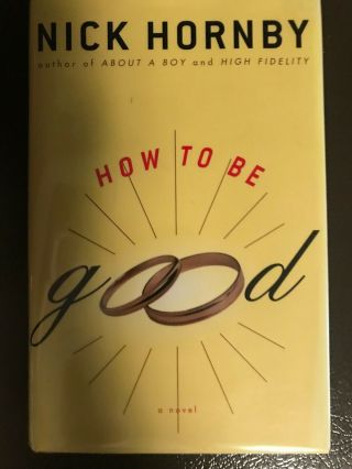 Nick Hornby.  How To Be Good.  Signed Us 1st Edition.  About A Boy Author.
