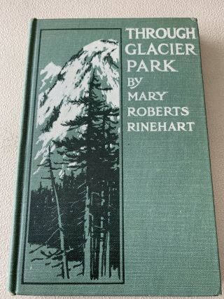Through Glacier Park By Mary Roberts Rinehart 1916
