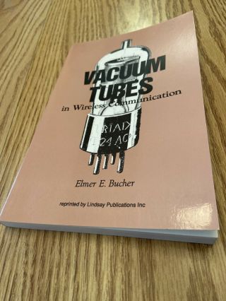 Vacuum Tubes In Wireless Communication By Elmer Bucher Illustrated Reprint
